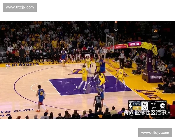 湖人掘金西决次节对决攻防博弈成比赛转折点关键时刻星光与体系较量